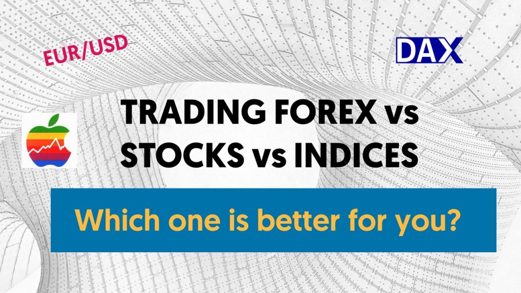 Trading forex vs stocks vs indices. Which one is better? - Living From  Trading