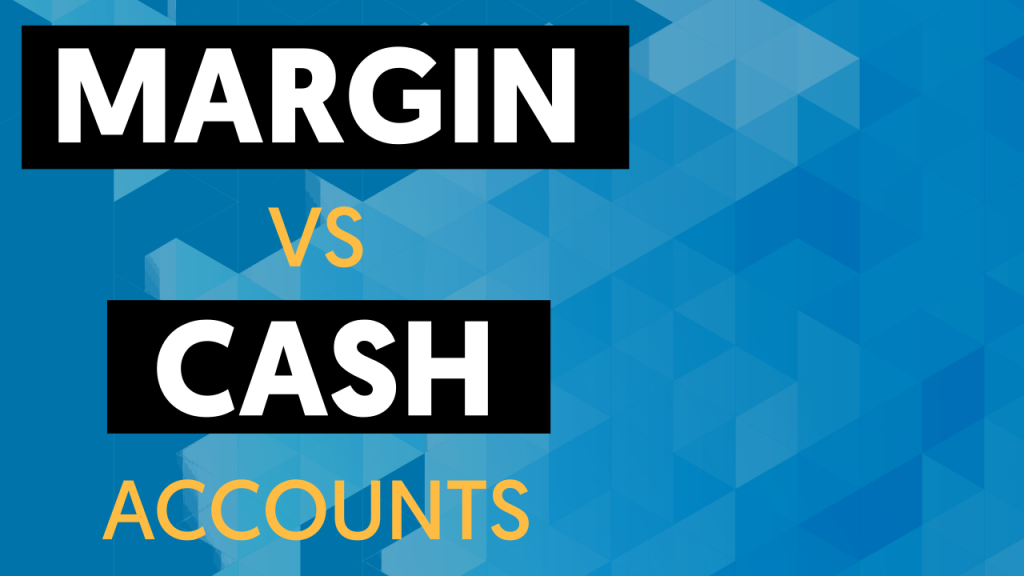 Margin vs Cash Accounts [All You Need To Know] Living From Trading